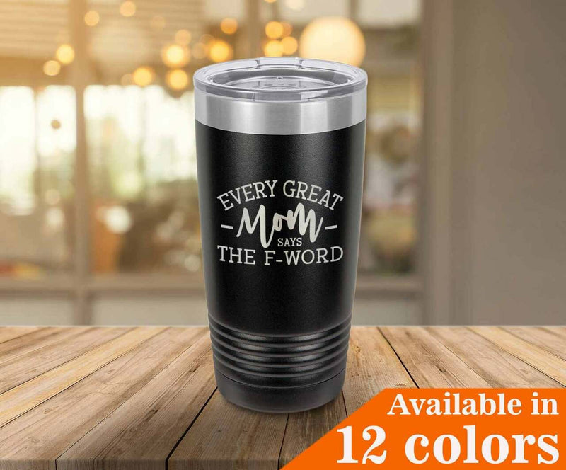 Every Great Mom Says The F Word Drink Tumbler With Straw