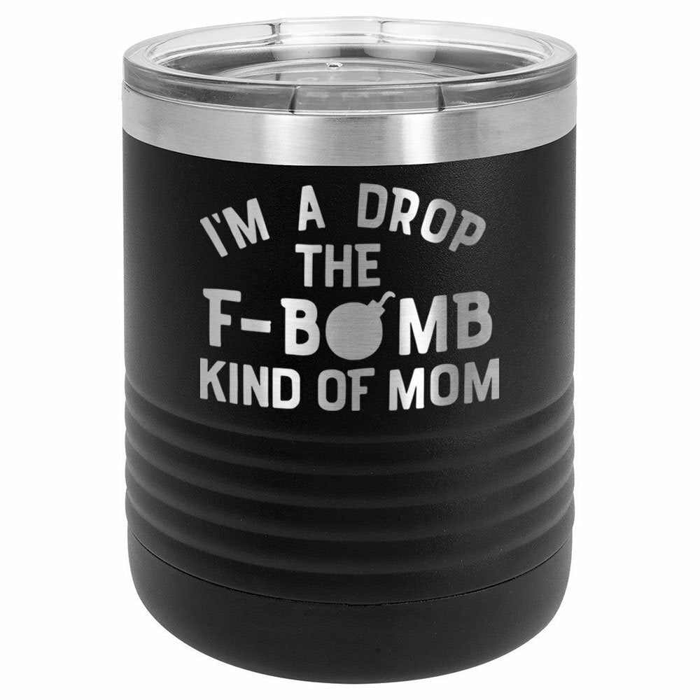 I&#39;m A Drop The F Bomb Kind Of Mom Drink Tumbler With Straw - ONLY GIFTS