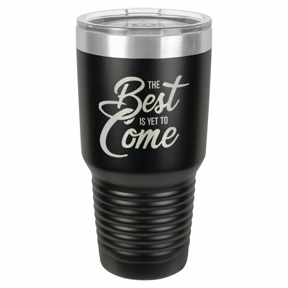 The Best Is Yet To Come Drink Tumbler With Straw - ONLY GIFTS