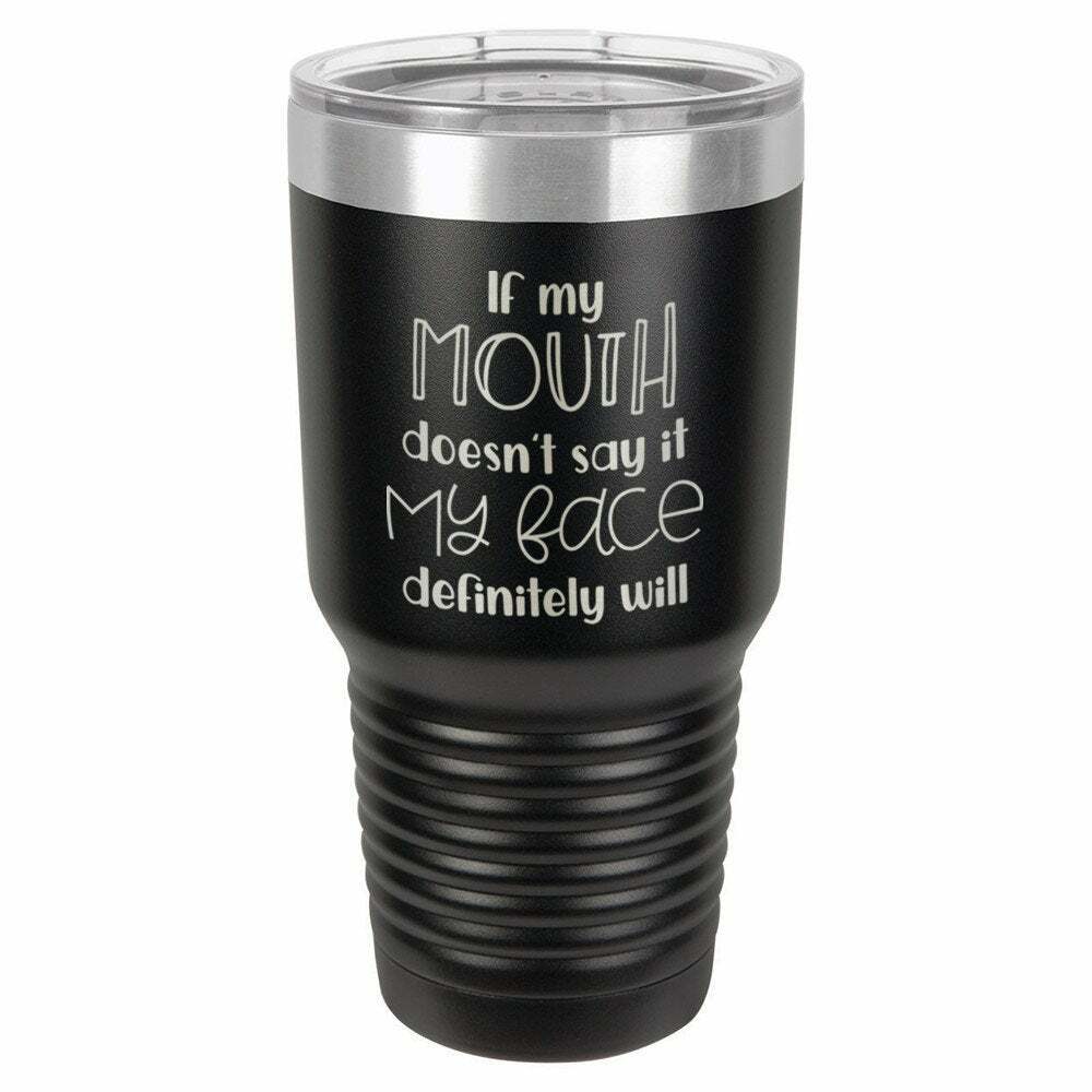 If My Mouth Doesn't Say It My Face Drink Tumbler With Straw - ONLY GIFTS