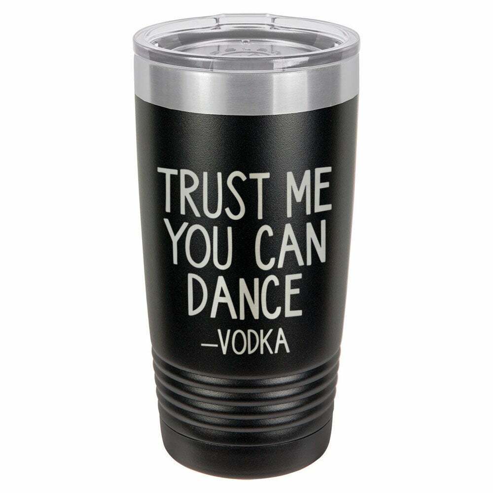 Trust Me You Can Dance -Vodka Drink Tumbler With Straw - ONLY GIFTS
