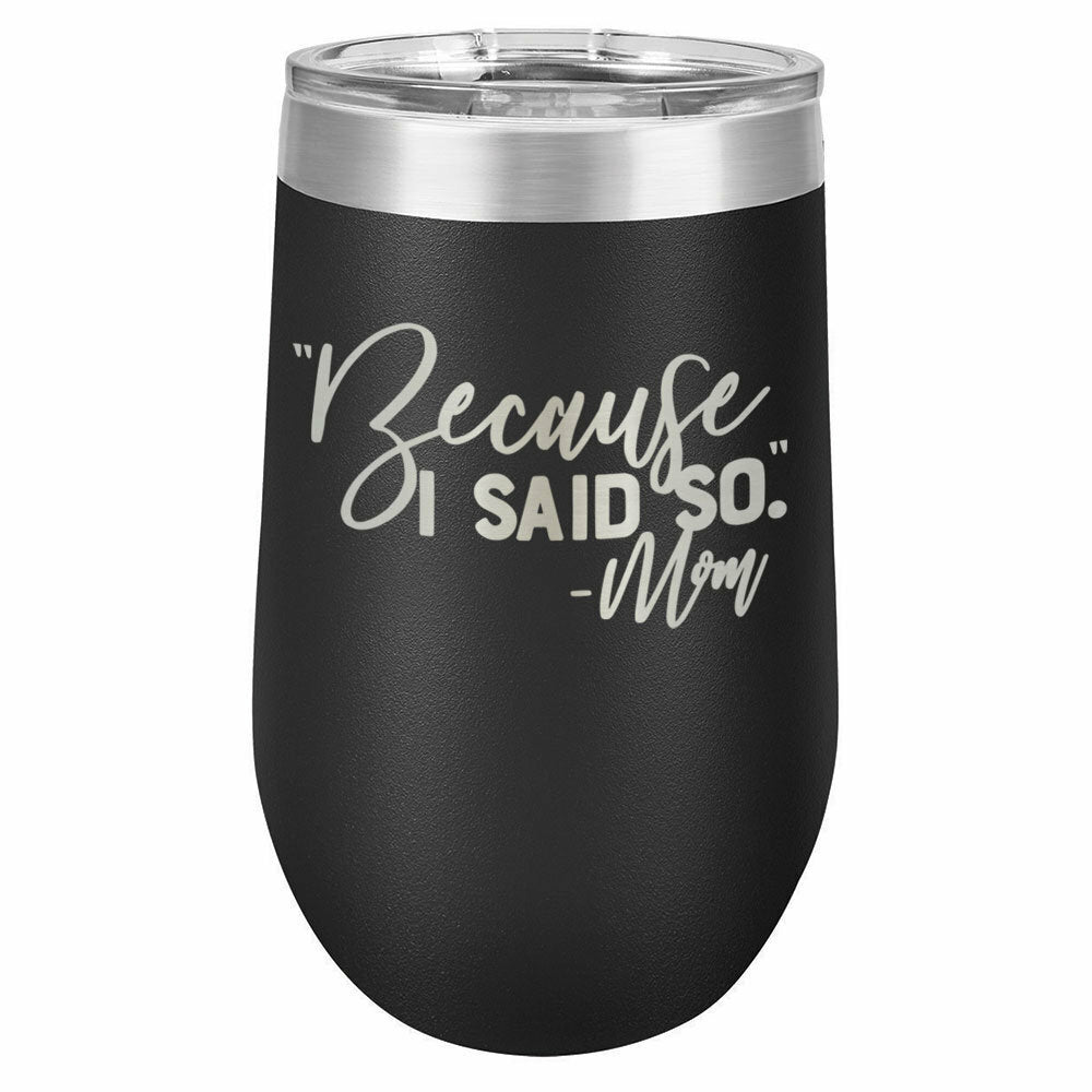 Because I Said So -Mom Drink Tumbler With Straw - ONLY GIFTS