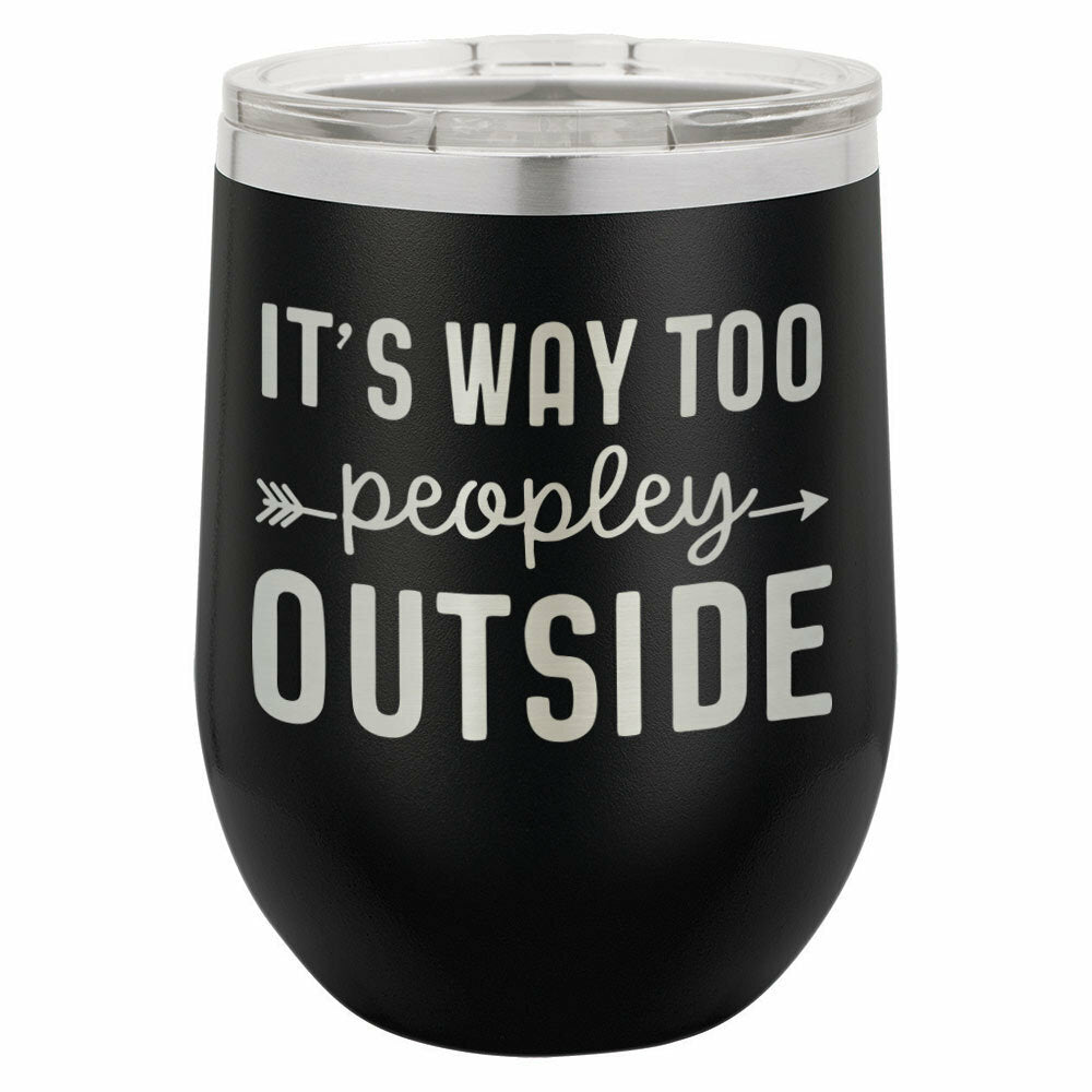 It's Way Too Peopley Outside Drink Tumbler With Straw - ONLY GIFTS