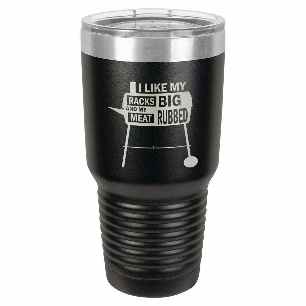 I Like My Racks Big And My Meat Rubbed Drink Tumbler With Straw - ONLY GIFTS